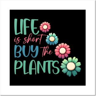 Life is short buy the plants Posters and Art